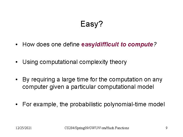 Easy? • How does one define easy/difficult to compute? • Using computational complexity theory