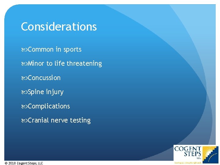 Considerations Common in sports Minor to life threatening Concussion Spine injury Complications Cranial nerve Considerations Common in sports Minor to life threatening Concussion Spine injury Complications Cranial nerve
