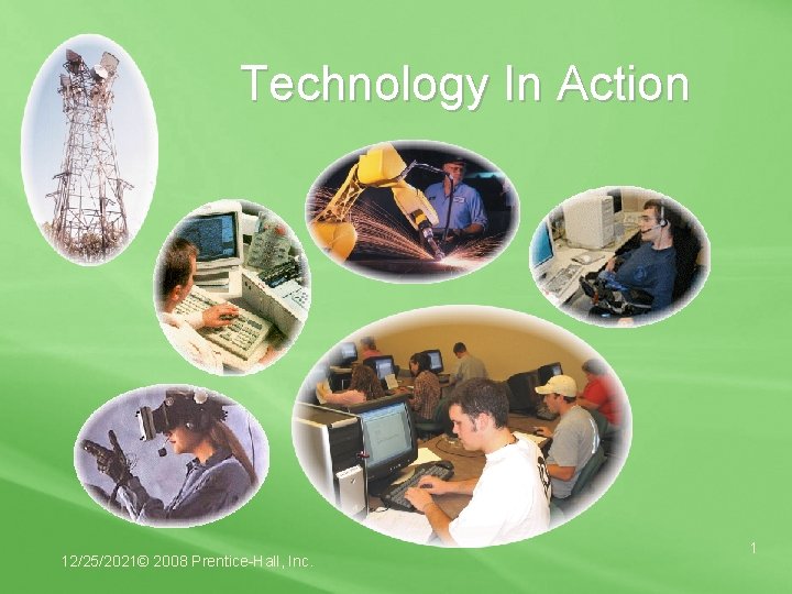 Technology In Action 12/25/2021© 2008 Prentice-Hall, Inc. 1 