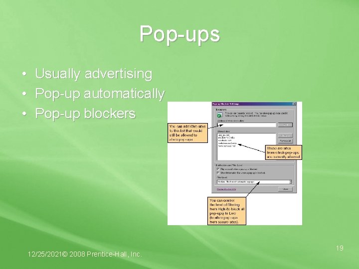 Pop-ups • Usually advertising • Pop-up automatically • Pop-up blockers 12/25/2021© 2008 Prentice-Hall, Inc.