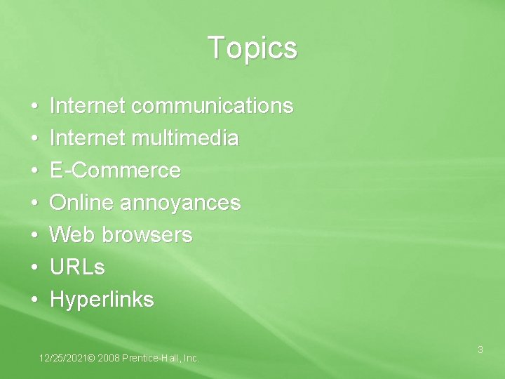 Topics • • Internet communications Internet multimedia E-Commerce Online annoyances Web browsers URLs Hyperlinks