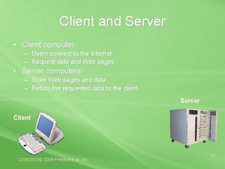 Client and Server • Client computer: – Users connect to the Internet – Request