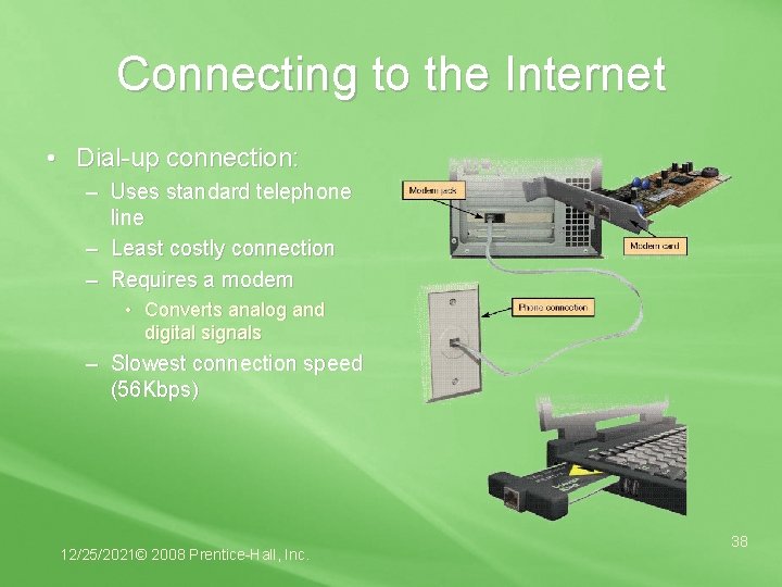 Connecting to the Internet • Dial-up connection: – Uses standard telephone line – Least