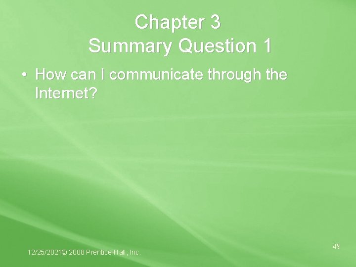 Chapter 3 Summary Question 1 • How can I communicate through the Internet? 12/25/2021©