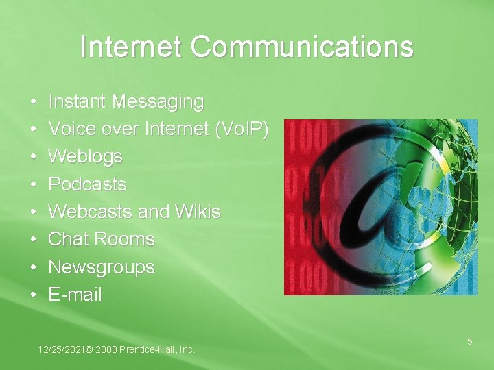 Internet Communications • • Instant Messaging Voice over Internet (Vo. IP) Weblogs Podcasts Webcasts