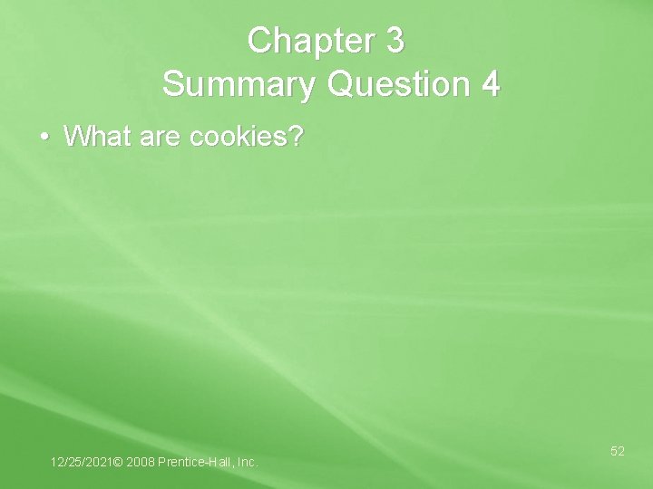 Chapter 3 Summary Question 4 • What are cookies? 12/25/2021© 2008 Prentice-Hall, Inc. 52