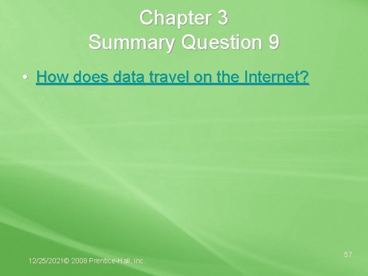 Chapter 3 Summary Question 9 • How does data travel on the Internet? 12/25/2021©