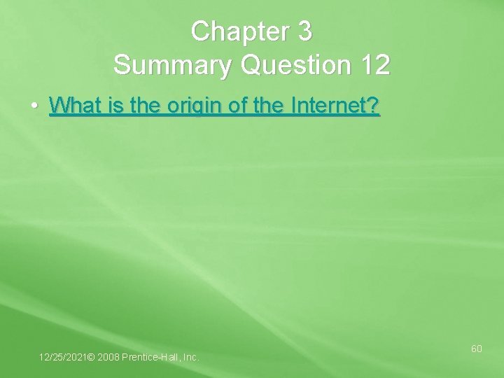 Chapter 3 Summary Question 12 • What is the origin of the Internet? 12/25/2021©