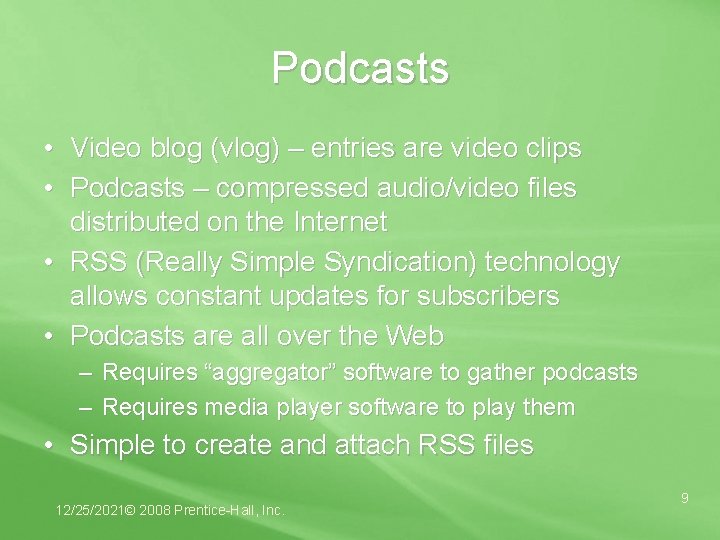 Podcasts • Video blog (vlog) – entries are video clips • Podcasts – compressed