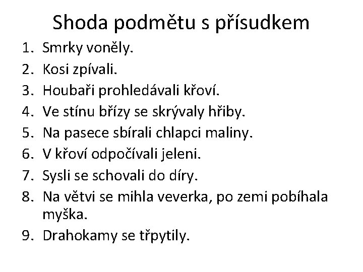 Shoda podmětu s přísudkem 1. 2. 3. 4. 5. 6. 7. 8. Smrky voněly.