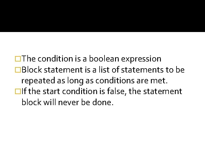 �The condition is a boolean expression �Block statement is a list of statements to