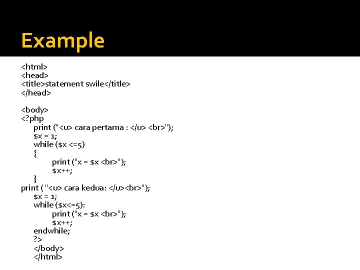 Example <html> <head> <title>statement swile</title> </head> <body> <? php print ("<u> cara pertama :
