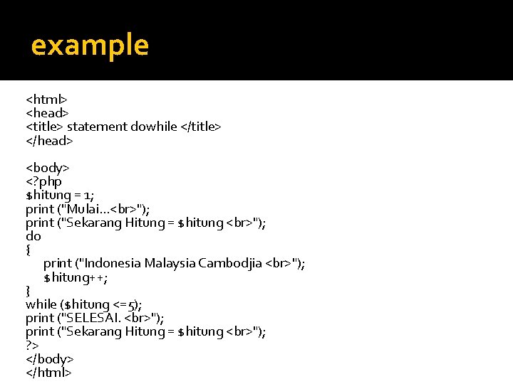 example <html> <head> <title> statement dowhile </title> </head> <body> <? php $hitung = 1;