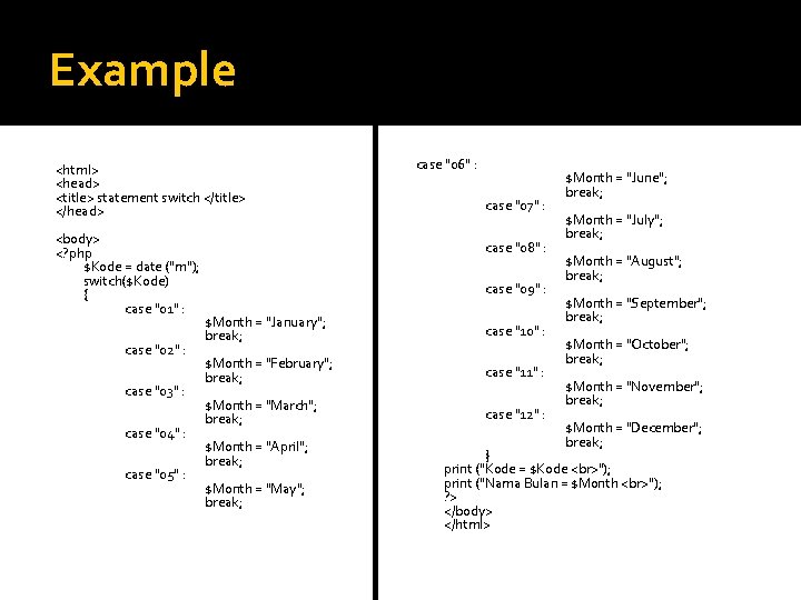 Example <html> <head> <title> statement switch </title> </head> <body> <? php $Kode = date