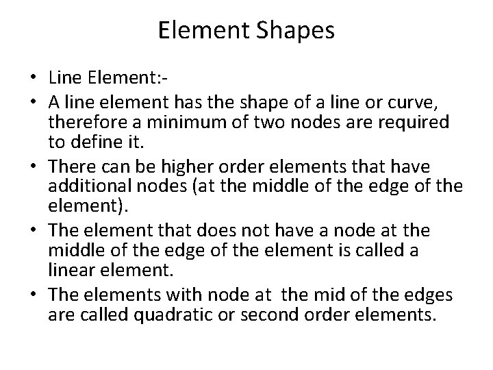 Element Shapes • Line Element: • A line element has the shape of a