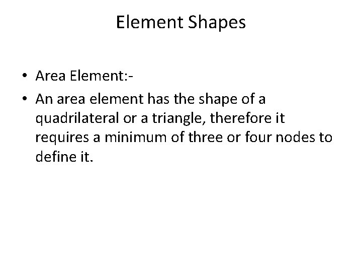 Element Shapes • Area Element: • An area element has the shape of a