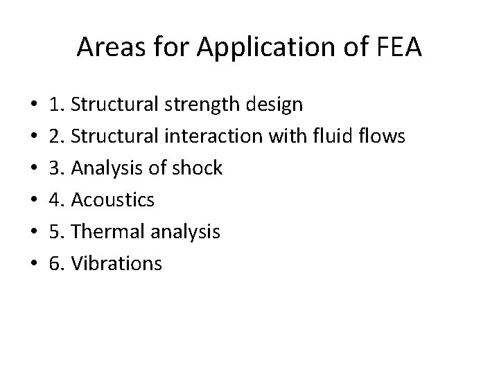 Areas for Application of FEA • • • 1. Structural strength design 2. Structural