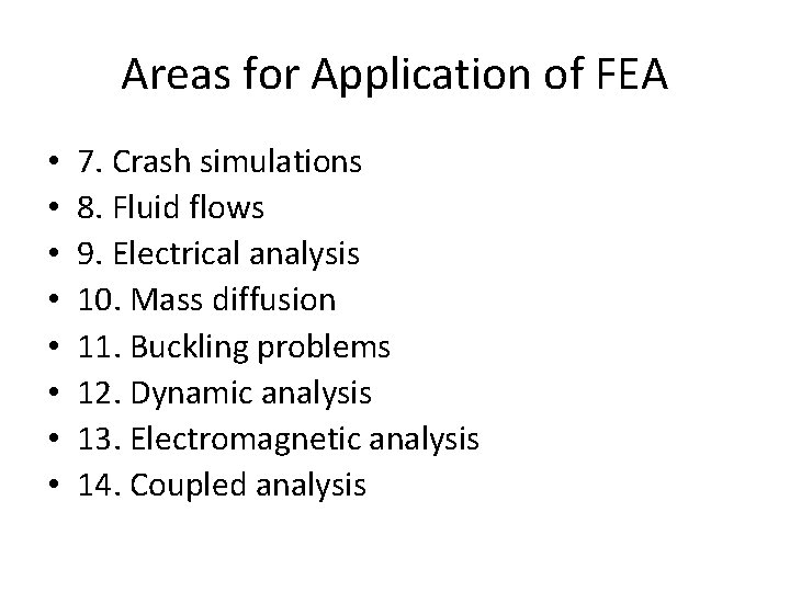 Areas for Application of FEA • • 7. Crash simulations 8. Fluid flows 9.