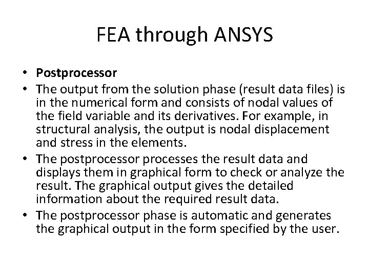FEA through ANSYS • Postprocessor • The output from the solution phase (result data
