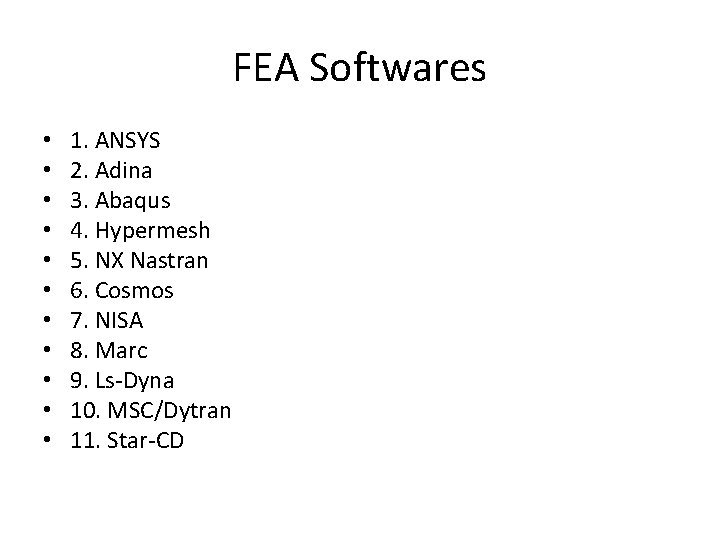 FEA Softwares • • • 1. ANSYS 2. Adina 3. Abaqus 4. Hypermesh 5.