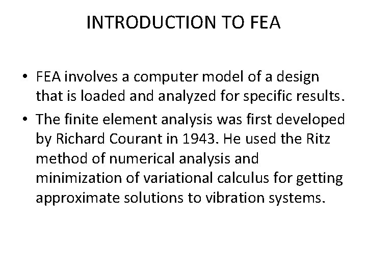 INTRODUCTION TO FEA • FEA involves a computer model of a design that is