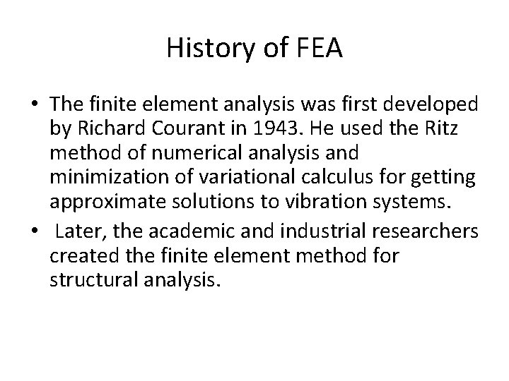 History of FEA • The finite element analysis was first developed by Richard Courant