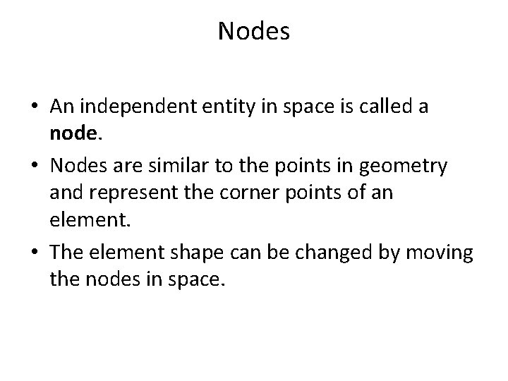 Nodes • An independent entity in space is called a node. • Nodes are