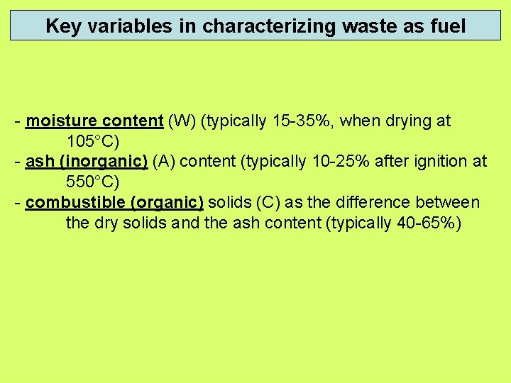 Key variables in characterizing waste as fuel - moisture content (W) (typically 15 -35%, Key variables in characterizing waste as fuel - moisture content (W) (typically 15 -35%,