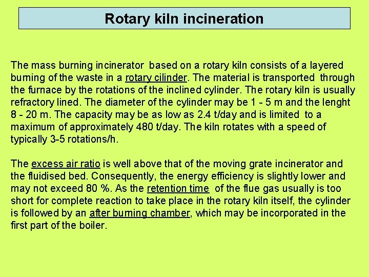 Rotary kiln incineration The mass burning incinerator based on a rotary kiln consists of Rotary kiln incineration The mass burning incinerator based on a rotary kiln consists of