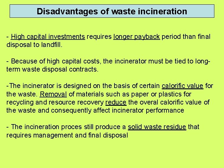Disadvantages of waste incineration - High capital investments requires longer payback period than final Disadvantages of waste incineration - High capital investments requires longer payback period than final