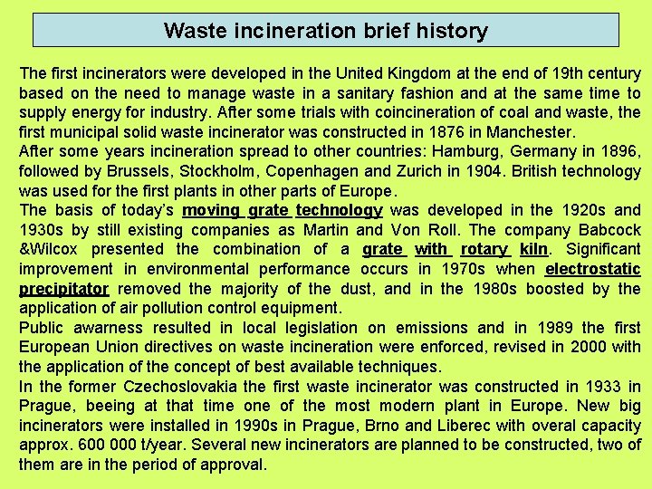 Waste incineration brief history The first incinerators were developed in the United Kingdom at Waste incineration brief history The first incinerators were developed in the United Kingdom at
