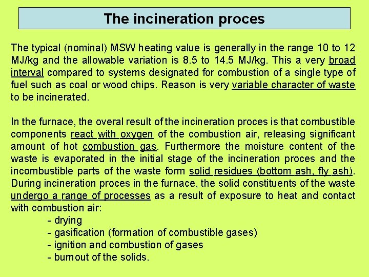 The incineration proces The typical (nominal) MSW heating value is generally in the range The incineration proces The typical (nominal) MSW heating value is generally in the range