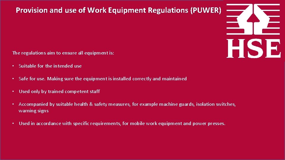 Provision and use of Work Equipment Regulations (PUWER) The regulations aim to ensure all