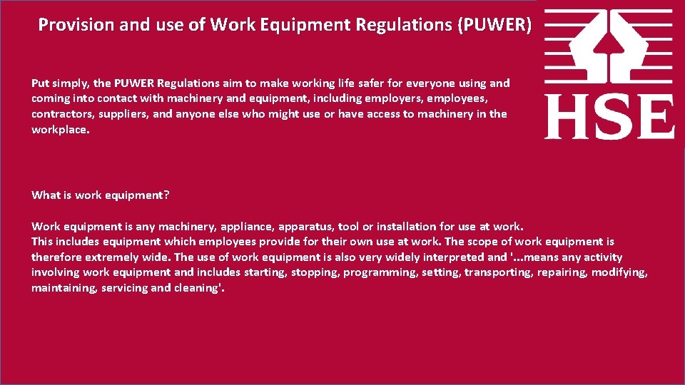 Provision and use of Work Equipment Regulations (PUWER) Put simply, the PUWER Regulations aim