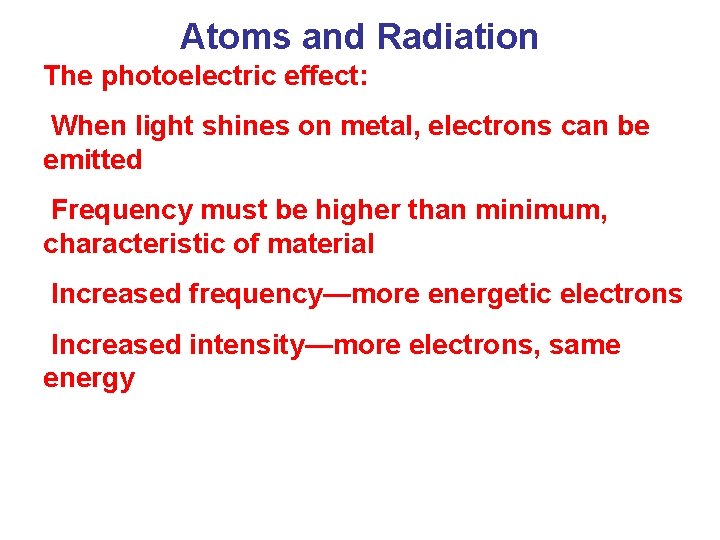 Atoms and Radiation The photoelectric effect: When light shines on metal, electrons can be