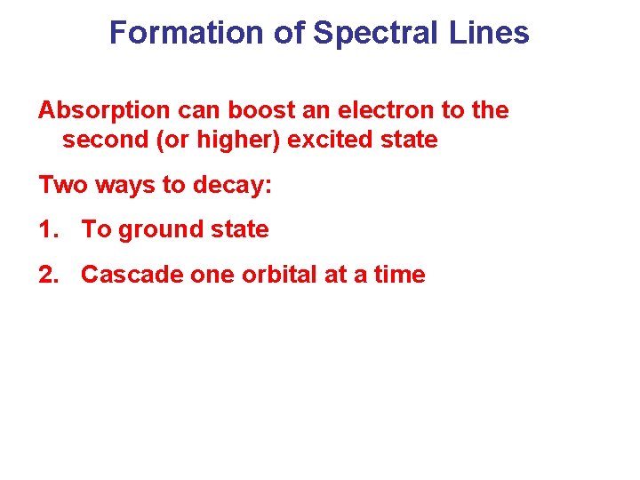 Formation of Spectral Lines Absorption can boost an electron to the second (or higher)