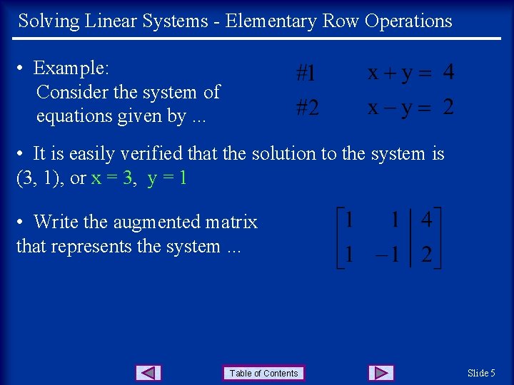 Solving Linear Systems - Elementary Row Operations • Example: Consider the system of equations