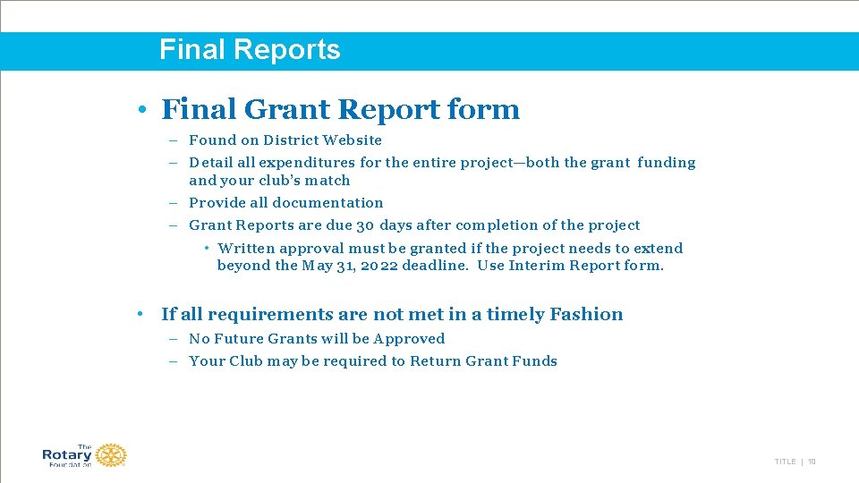 Final Reports • Final Grant Report form – Found on District Website – Detail