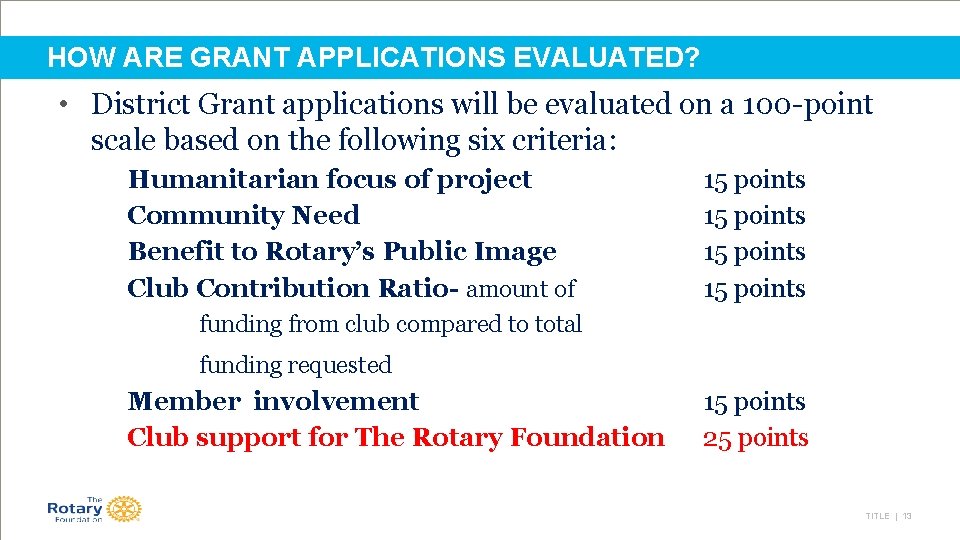 HOW ARE GRANT APPLICATIONS EVALUATED? • District Grant applications will be evaluated on a