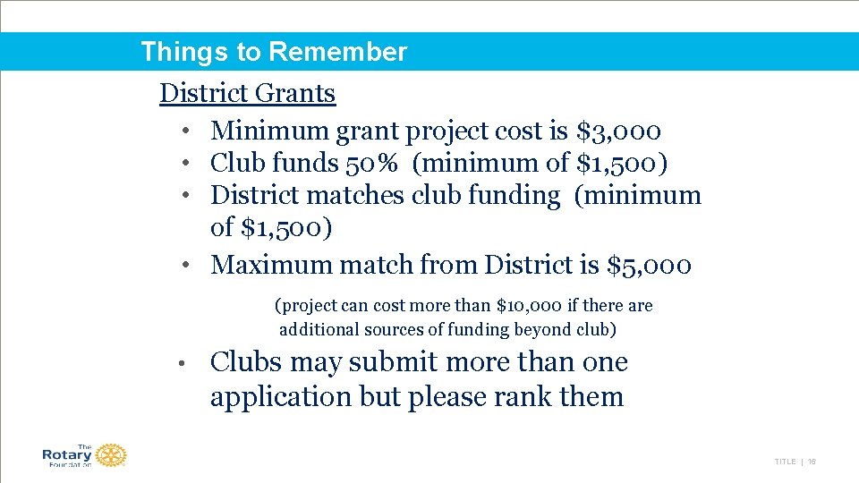 Things to Remember District Grants • Minimum grant project cost is $3, 000 •