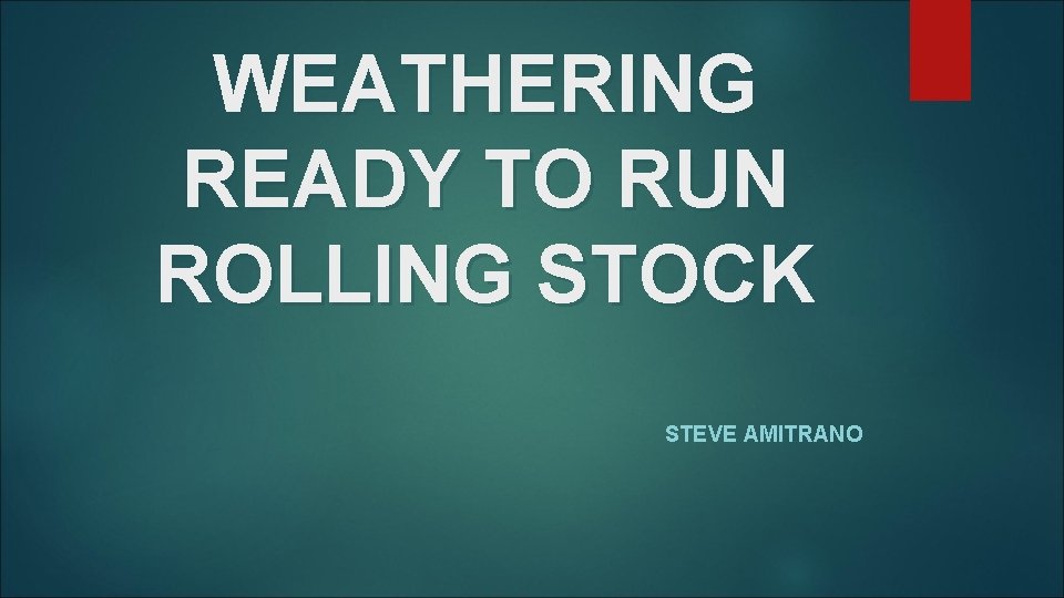 WEATHERING READY TO RUN ROLLING STOCK STEVE AMITRANO 