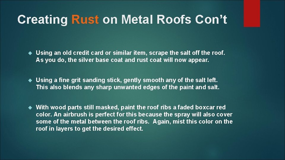 Creating Rust on Metal Roofs Con’t Using an old credit card or similar item,