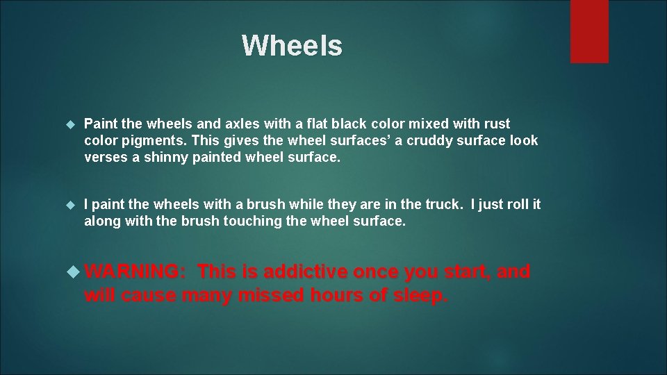 Wheels Paint the wheels and axles with a flat black color mixed with rust
