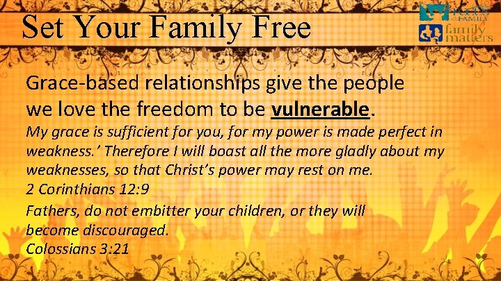 Set Your Family Free Grace-based relationships give the people we love the freedom to