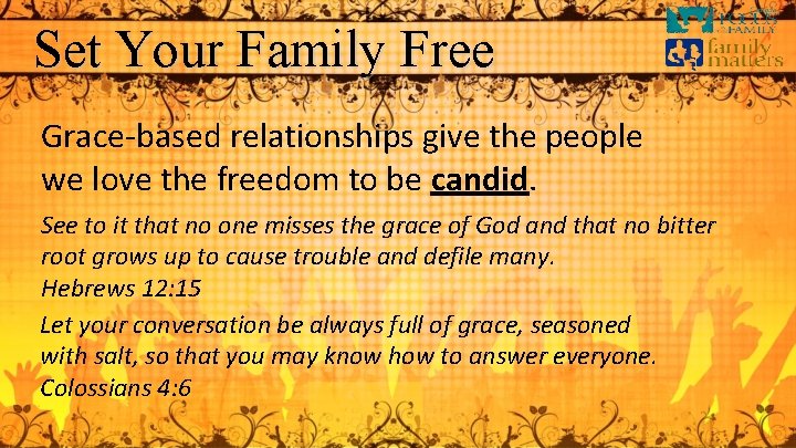 Set Your Family Free Grace-based relationships give the people we love the freedom to