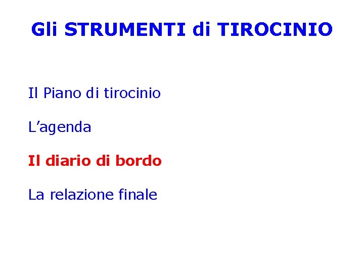 Gli STRUMENTI di TIROCINIO Il Piano di tirocinio L’agenda Il diario di bordo La