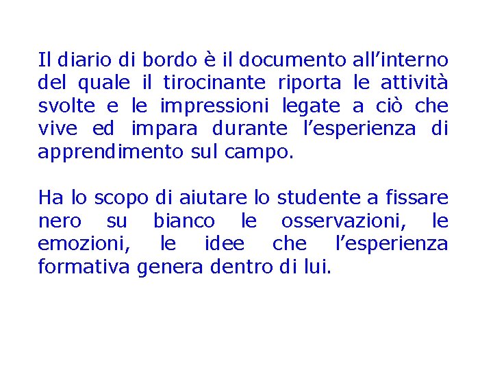 Il diario di bordo è il documento all’interno del quale il tirocinante riporta le