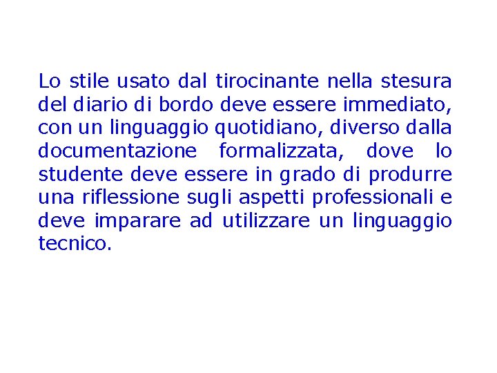 Lo stile usato dal tirocinante nella stesura del diario di bordo deve essere immediato,