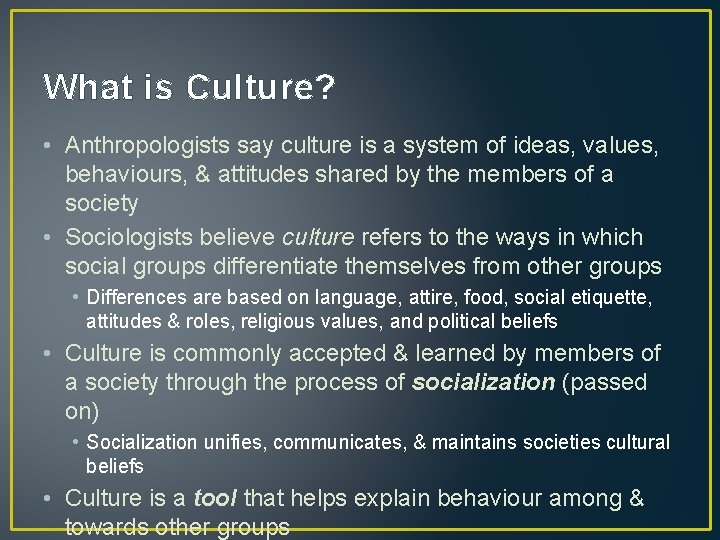 What is Culture? • Anthropologists say culture is a system of ideas, values, behaviours,