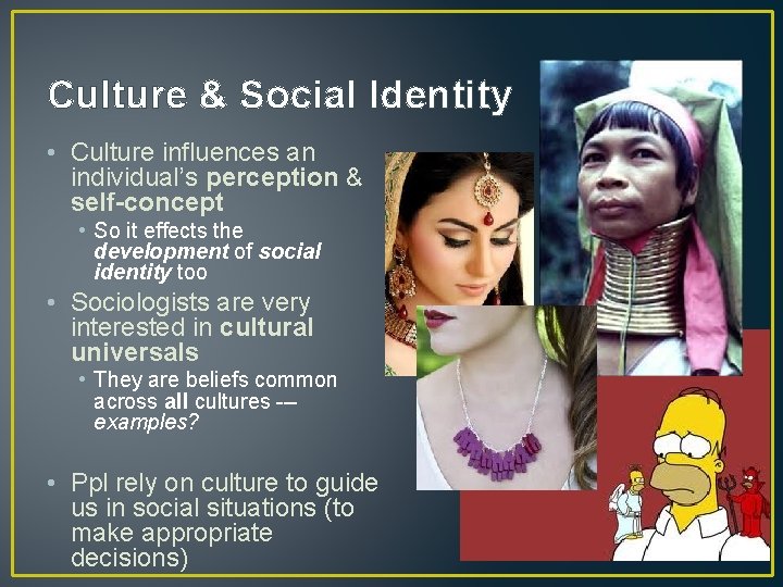 Culture & Social Identity • Culture influences an individual’s perception & self-concept • So